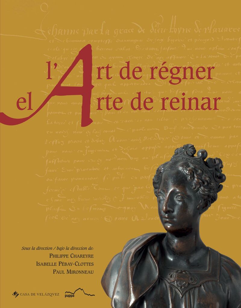l'art de regner = el arte de reinar - les souverains de navarre a la renaissance = los reyes de navarra en el renacimiento - Philippe Chareyre (ed. ) / Isabelle Pebay-Clottes (ed. ) / Paul Mironneau (il. )