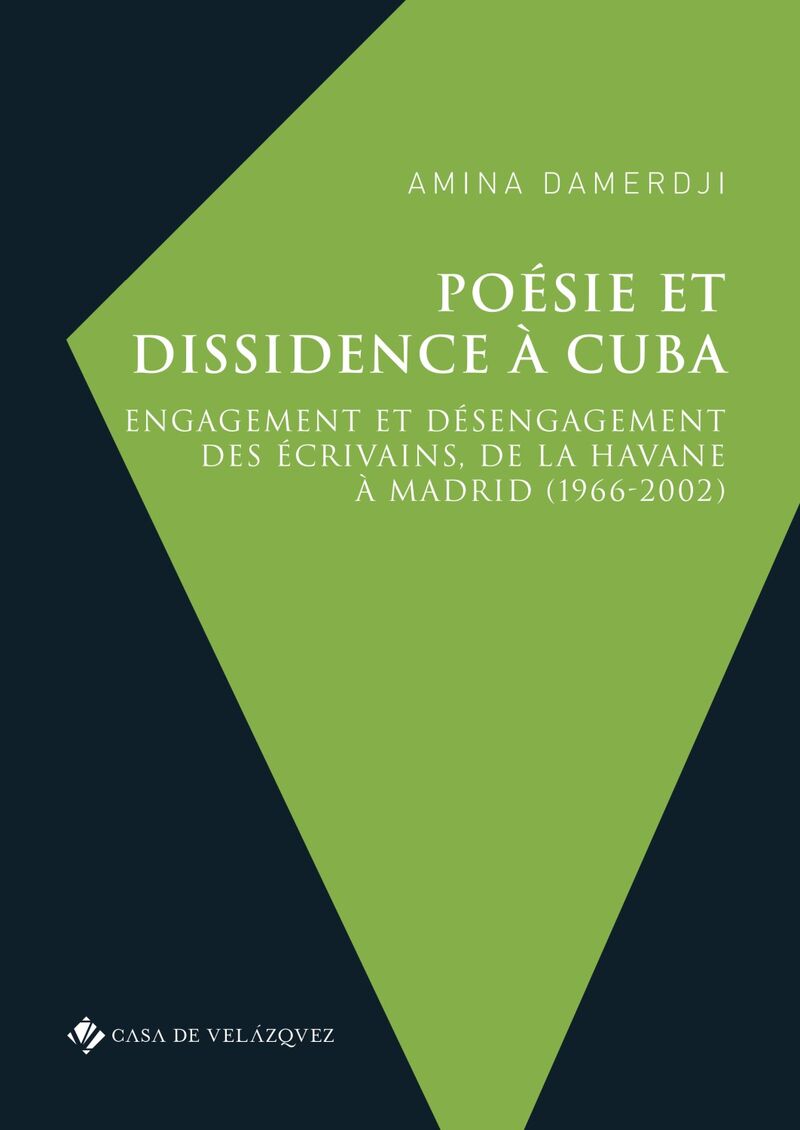 poesie et dissidence a cuba - engagement et desengagement des ecrivains, de la havane a madrid (1966-2002) - Amina Damerdji