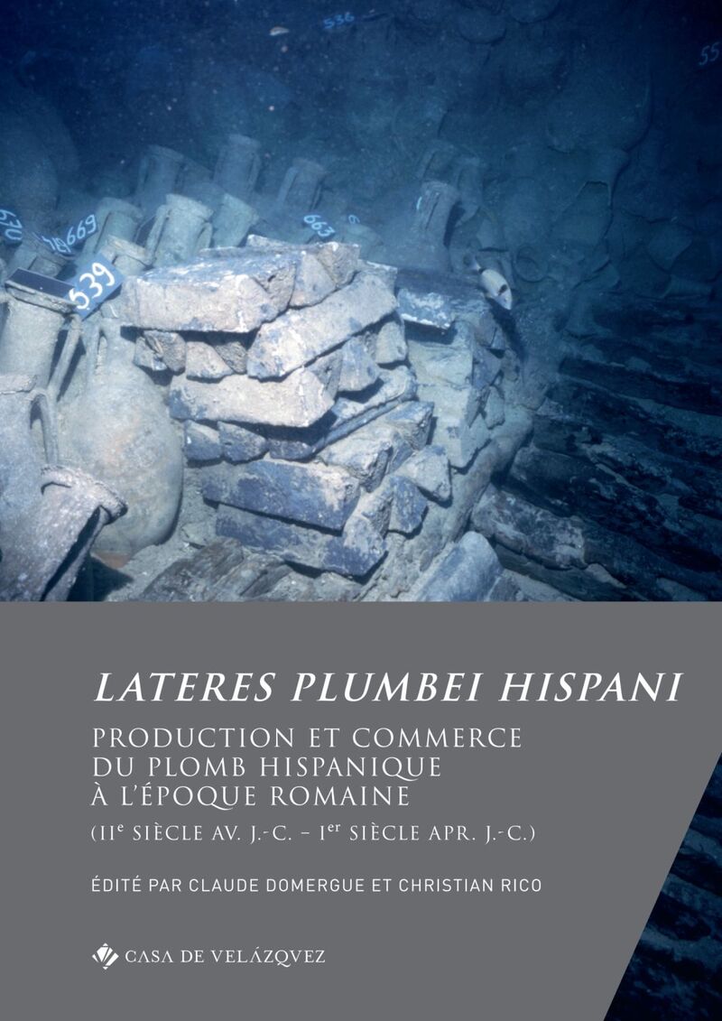 lateres plumbei hispani - production et commerce du plomb hispanique a l'epoque romaine (iie siecle av. j. -c.  ier siecle apr. j. -c. ) - Claude Domergue (ed. ) / Christian Rico (ed. )