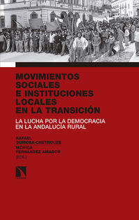 MOVIMIENTOS SOCIALES E INSTITUCIONES LOCALES EN LA TRANSICION - LA LUCHA POR LA DEMOCRACIA EN LA ANDALUCIA RURAL