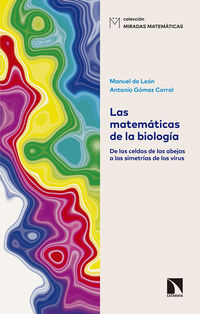 matematicas de la biologia, las - de las celdas de las abejas a las simetrias de los virus - Manuel De Leon Rodriguez / Antonio Gomez Corral