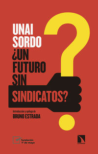 ¿un futuro sin sindicatos? - Unai Sordo Calvo