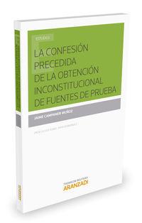 La confesion precedida de la obtencion inconstitucional de fuentes de prueba - Jaime Campaner Muñoz