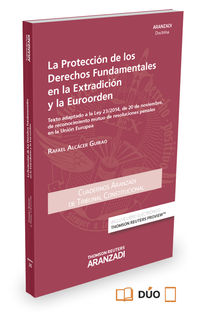 proteccion de los derechos fundamentales en la extradicion y la euroorden, la (duo) - Rafael Alcacer Guirao