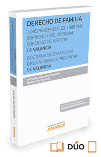 DERECHO DE FAMILIA - JURISPRUDENCIA DEL TRIBUNAL SUPREMO Y DEL TRIBUNAL SUPERIOR DE JUSTICIA DE VALENCIA - DOCTRINA SISTEMATIZADA DE LA AUDIENCIA PROVINCIAL DE VALENCIA (DUO) (DUO)