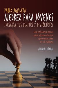 ajedrez para jovenes - ¡desafia tus limites y diviertete! - Pablo Aguilera