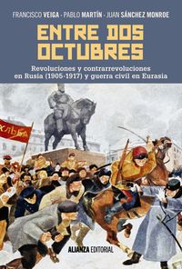 ENTRE DOS OCTUBRES - REVOLUCIONES Y CONTRARREVOLUCIONES EN RUSIA (1905-1917) Y GUERRA EN EURASIA