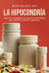 HIPOCONDRIA, LA - CONCEPTO Y TRATAMIENTO DEL MIEDO A LA ENFERMEDAD - UNA PROPUESTA COGNITIVO-CONDUCTUAL