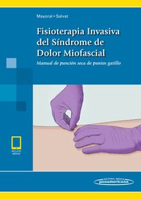 mayoral - fisioterapia invasiva del sindrome de dolor miofa - Isabel Salvat Salvat / Orlando Mayoral Del Moral