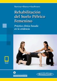 rehabilitacion de suelo pelvico femenino - practica clinica - Ines Ramirez Garcia / Laia Blanco Ratto / Stephanie Kauffmann