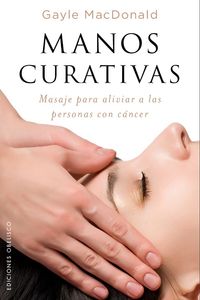 MANOS CURATIVAS - MASAJE PARA ALIVIAR A LAS PERSONAS CON CANCER
