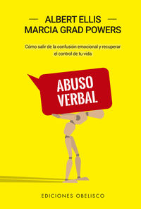 abuso verbal - como salir de la confusion emocional y recuperar el control de tu vida - Albert Ellis / Marcia G. Powers