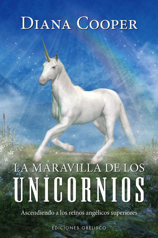 la maravilla de los unicornios - ascendiendo a los reinos angelicos superiores - Diana Cooper
