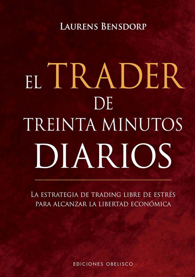 el trader de treinta minutos diarios - la estrategia de trading libre de estres para alcanzar la libertad economica