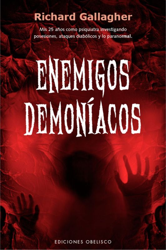 enemigos demoniacos - mis 25 años como psiquiatra investigando posesiones, ataques diabolicos y lo paranormal. - Richard Gallagher