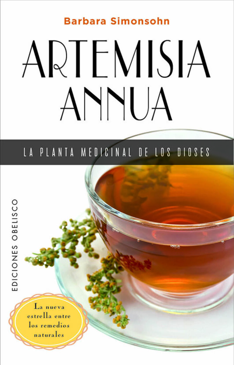 artemisia annua, la planta medicinal de los dioses - guia compacta o la nueva estrella entre los remedios naturales - Barbara Simonsohn