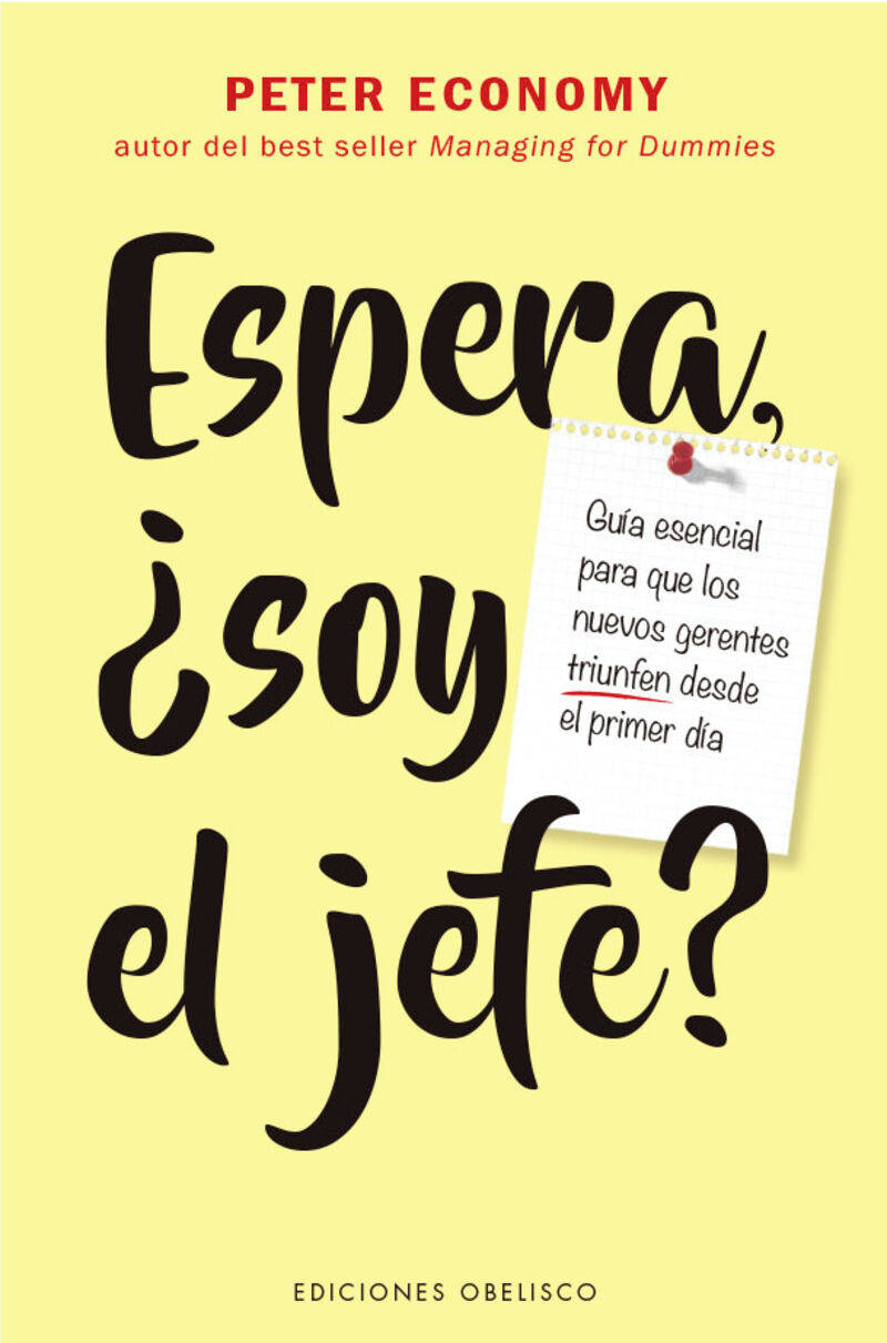 ESPERA, ¿SOY EL JEFE? - GUIA ESENCIAL PARA QUE LOS NUEVOS GERENTES TRIUNFEN DESDE EL PRIMER DIA
