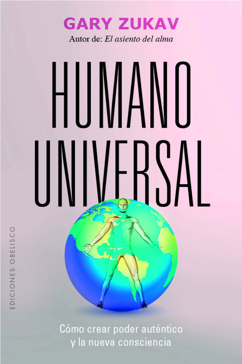 HUMANO UNIVERSAL - COMO CREAR PODER AUTENTICO Y LA NUEVA CONSCIENCIA