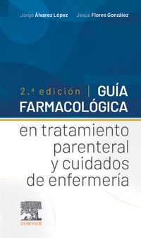 (2 ED) GUIA FARMACOLOGICA EN TRATAMIENTO PARENTERAL Y CUIDADOS DE ENFERMERIA