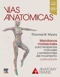 (4 ed) vias anatomicas - meridianos miofasciales para terapeutas manuales y profesionales del movimiento - Thomas W. Myers