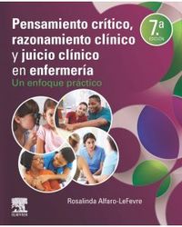 (7 ed) pensamiento critico, razonamiento clinico y juicio clinico en enfermeria - Rosalinda Alfaro-Lefevre
