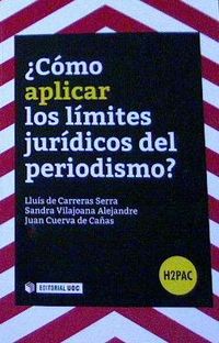 ¿como aplicar los limites juridicos del periodismo? - Lluis De Carreras Serra / Sandra Vilajoana Alejandre / Juan Cuerva De Cañas