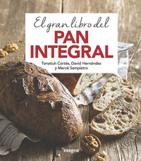El gran libro del pan integral - Tonatiuh Cortes Ortiz / Merce Sampietro Maruri / David Hernandez Ripoll