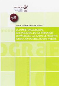 COMPETENCIA JUDICIAL INTERNACIONAL DE LOS TRIBUNALES ESPAÑOLES EN LOS CASOS DE PRESUNTA INFRACCION DE DERECHOS DE PATENTE, LA