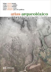 atlas arqueoloxico da paisaxe galega - Felipe Criado Boado (ed. ) / Cesar Parcero Oubiña (ed. )