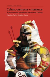 celtas, castrexos e romanos - a procura dun pasado na historia de galicia - Francisco Gonzalez Garcia