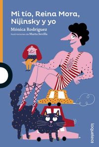 mi tio, reina mora, nijinsky y yo - Monica Rodriguez / Marta Sevilla (il. )