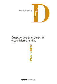 desacuerdos en el derecho y positivismo juridico - Pablo A. Rapetti