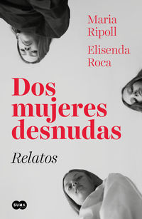 dos mujeres desnudas - relatos - Elisenda Roca / Maria Ripoll