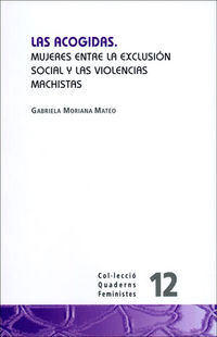 acogidas, las - mujeres entre la exclusion social y las violencias machistas - Gabriela Moriana Mateo