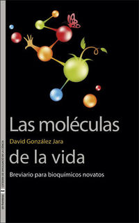 moleculas de la vida, las - breviario para bioquimicos novatos - David Gonzalez Jara