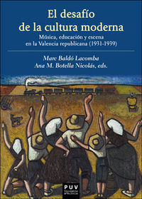 desafio de la cultura moderna, el: musica, educacion y escena en la valencia republicana (1931-1939)