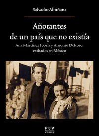 añorantes de un pais que no existia - ana martinez iborrra y antonio deltoro - exiliados en mexico - Salvador Albiñana Huerta