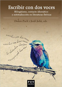 escribir con dos voces - bilinguismo, contacto idiomatico y autotraduccion en literaturas ibericas - Dolors Poch / Jordi Julia