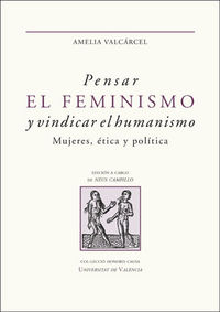 pensar el feminismo y vindicar el humanismo - mujeres, etica y politica - Amelia Valcarcel Bernaldo De Quiros