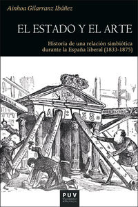 el estado y el arte - historia de una relacion simbiotica durante la españa liberal (1833-1875) - Ainhoa Gilarranz Ibañez