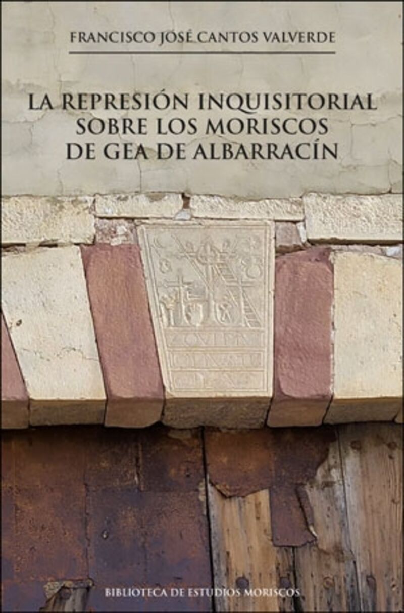LA REPRESION INQUISITORIAL SOBRE LOS MORISCOS DE GEA DE ALBARRACIN