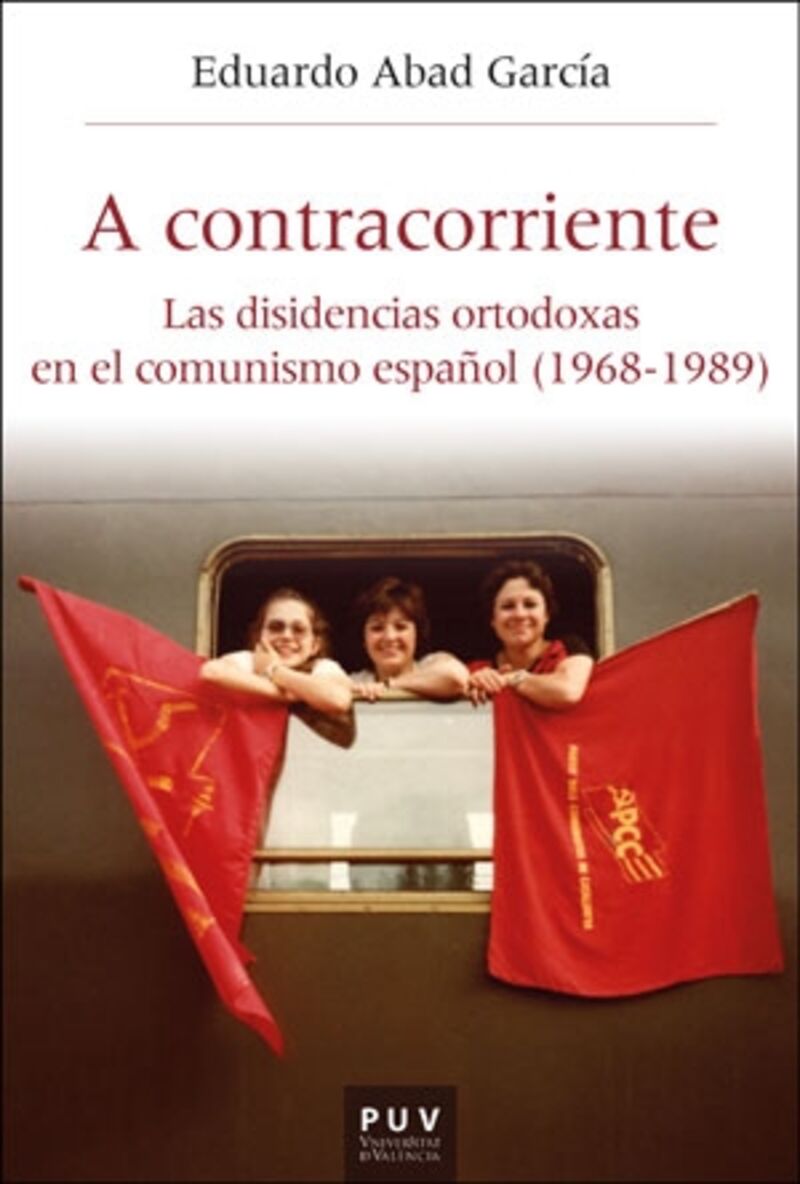 a contracorriente - las disidencias ortodoxas en el comunismo español (1968-1989) - Eduardo Abad Garcia