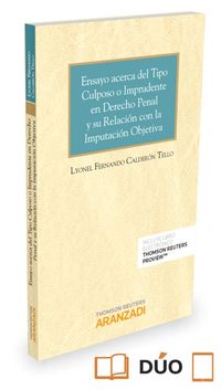 ensayo acerca del tipo culposo o imprudente en derecho penal y su relacion con la imputacion objetiva (duo) - Lyonel Fernando Calderon Tello