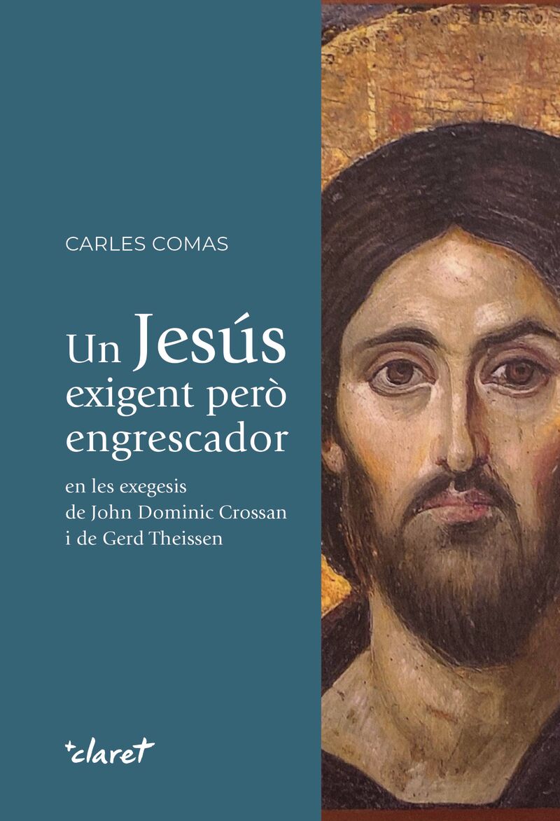 UN JESUS EXIGENT PERO ENGRESCADOR - EN LES EXEGESIS DE JOHN DOMINIC CROSSAN I DE GERD THEISSEN