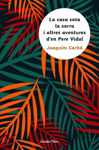 La casa sota la sorra i altres aventures d'en pere vidal - Joaquim Carbo