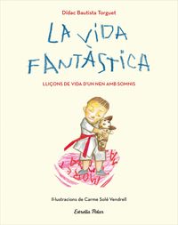 vida fantastica, la - lliçons de vida d'un nen amb somnis - Didac Bautista / Carme Sole Vendrell (il. )