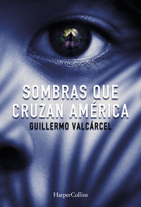 sombras que cruzan america - Guillermo Valcarcel
