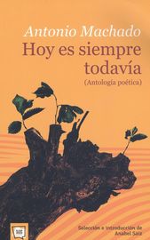 hoy es siempre todavia (antologia poetica) - Antonio Machado Ruiz
