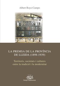 premsa de la provincia de lleida, la (1898-1939) - territoris, societats i cultures entre la tradicio i la modernitat