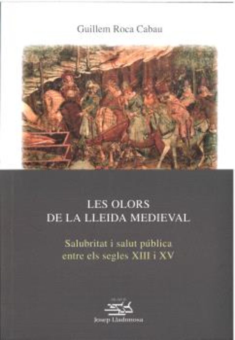 LES OLORS DE LA LLEIDA MEDIEVAL - SALUBRITAT I SALUT PUBLICA ENTRE ELS SEGLES XIII I XV